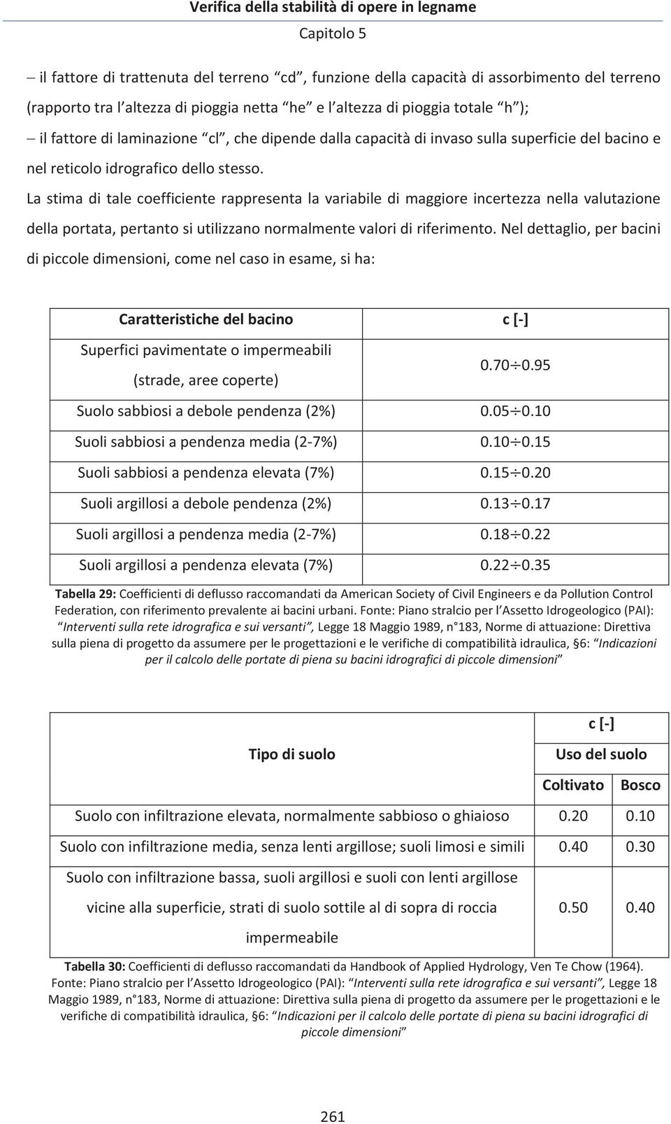 Lastimaditalecoefficienterappresentalavariabiledimaggioreincertezzanellavalutazione dellaportata,pertantosiutilizzanonormalmentevaloridiriferimento.