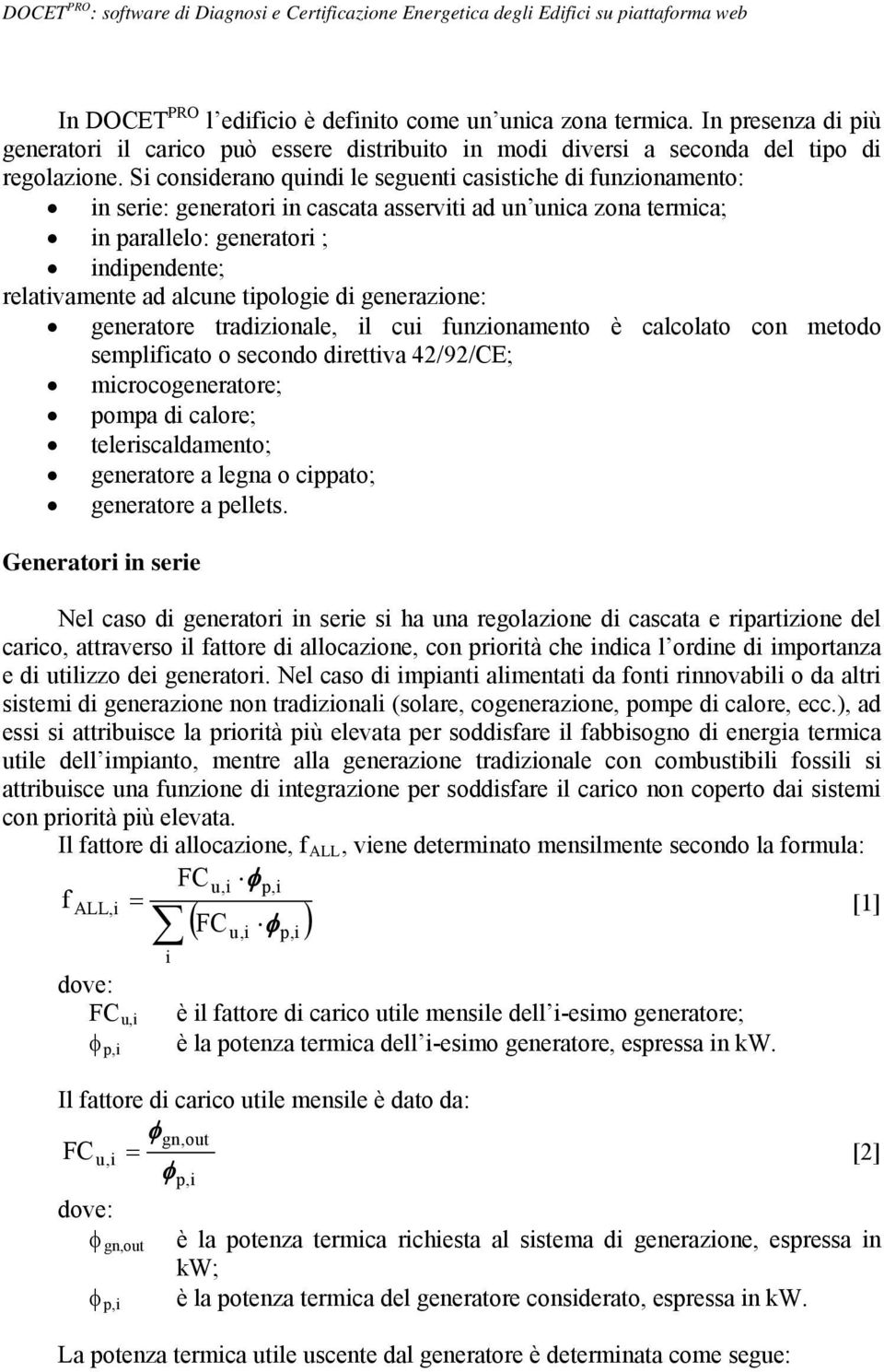 tipologie di generazione: generatore tradizionale, il cui funzionamento è calcolato con metodo semplificato o secondo direttiva 42/92/CE; microcogeneratore; pompa di calore; teleriscaldamento;