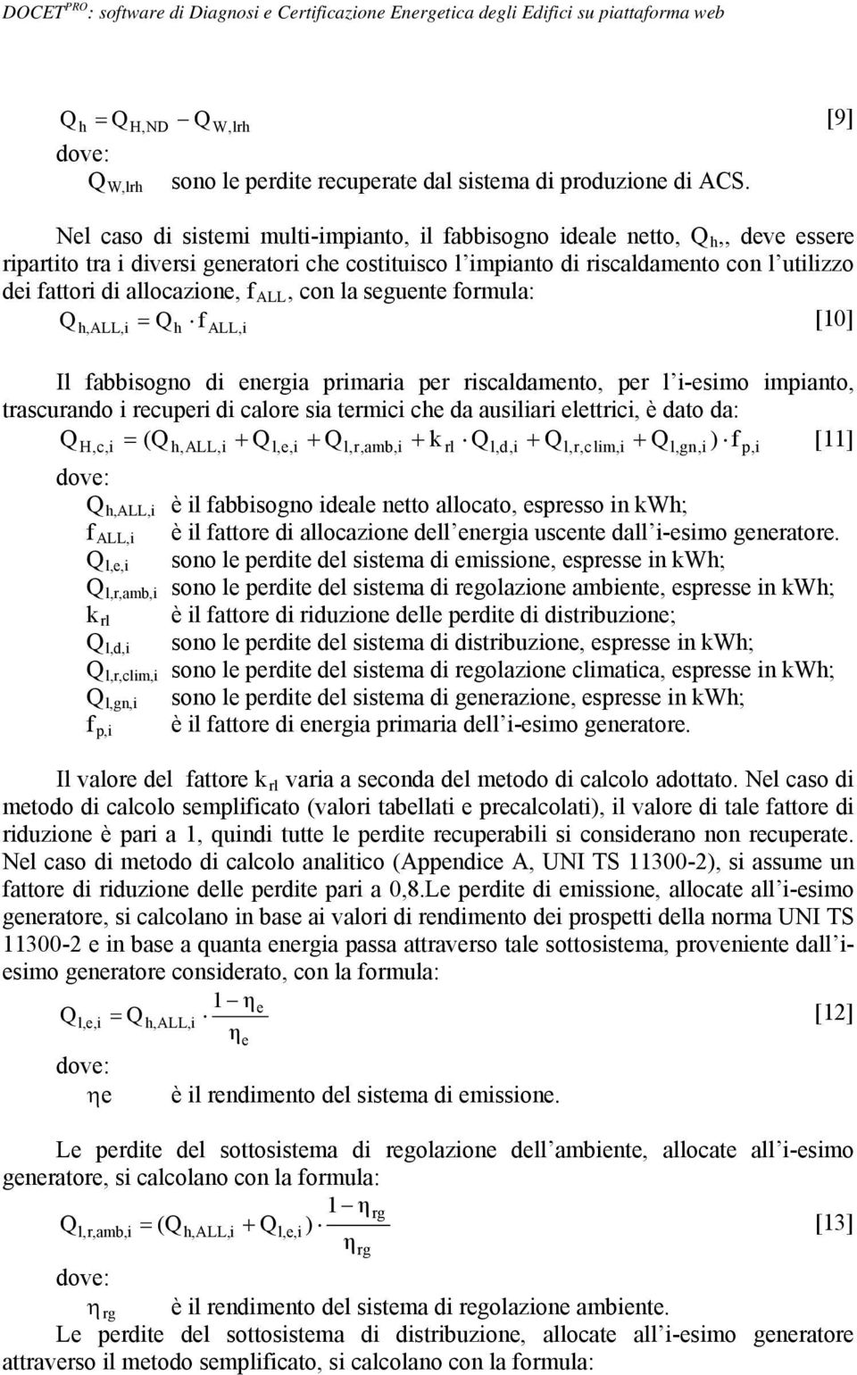 allocazione, f ALL, con la seguente formula: Q Q [10] h, ALL,i h f ALL,i Il fabbisogno di energia primaria per riscaldamento, per l i-esimo impianto, trascurando i recuperi di calore sia termici che