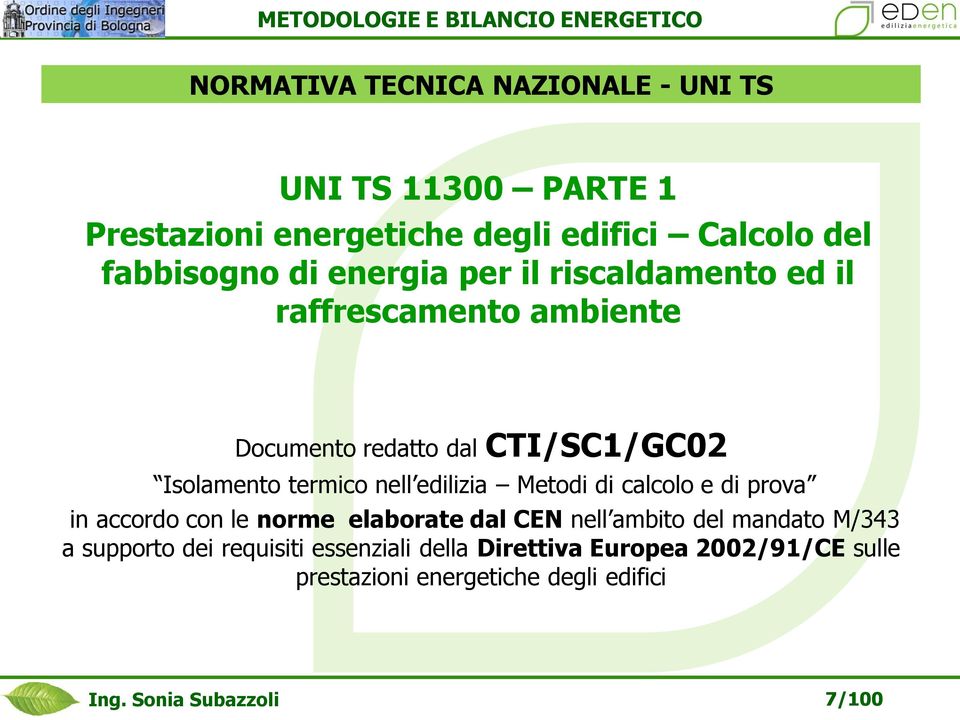 edilizia Metodi di calcolo e di prova in accordo con le norme elaborate dal CEN nell ambito del mandato M/343 a supporto