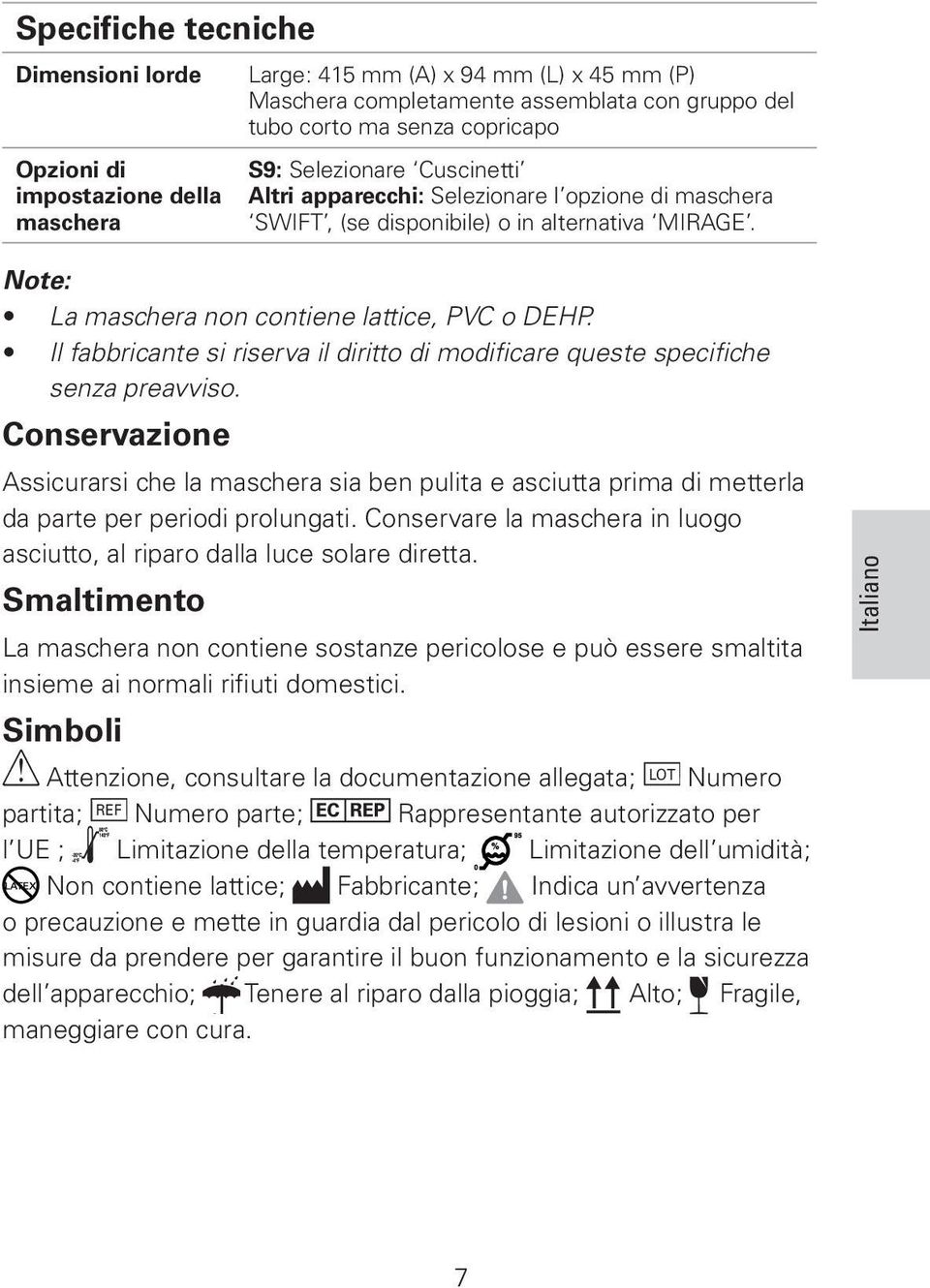 Il fabbricante si riserva il diritto di modificare queste specifiche senza preavviso.