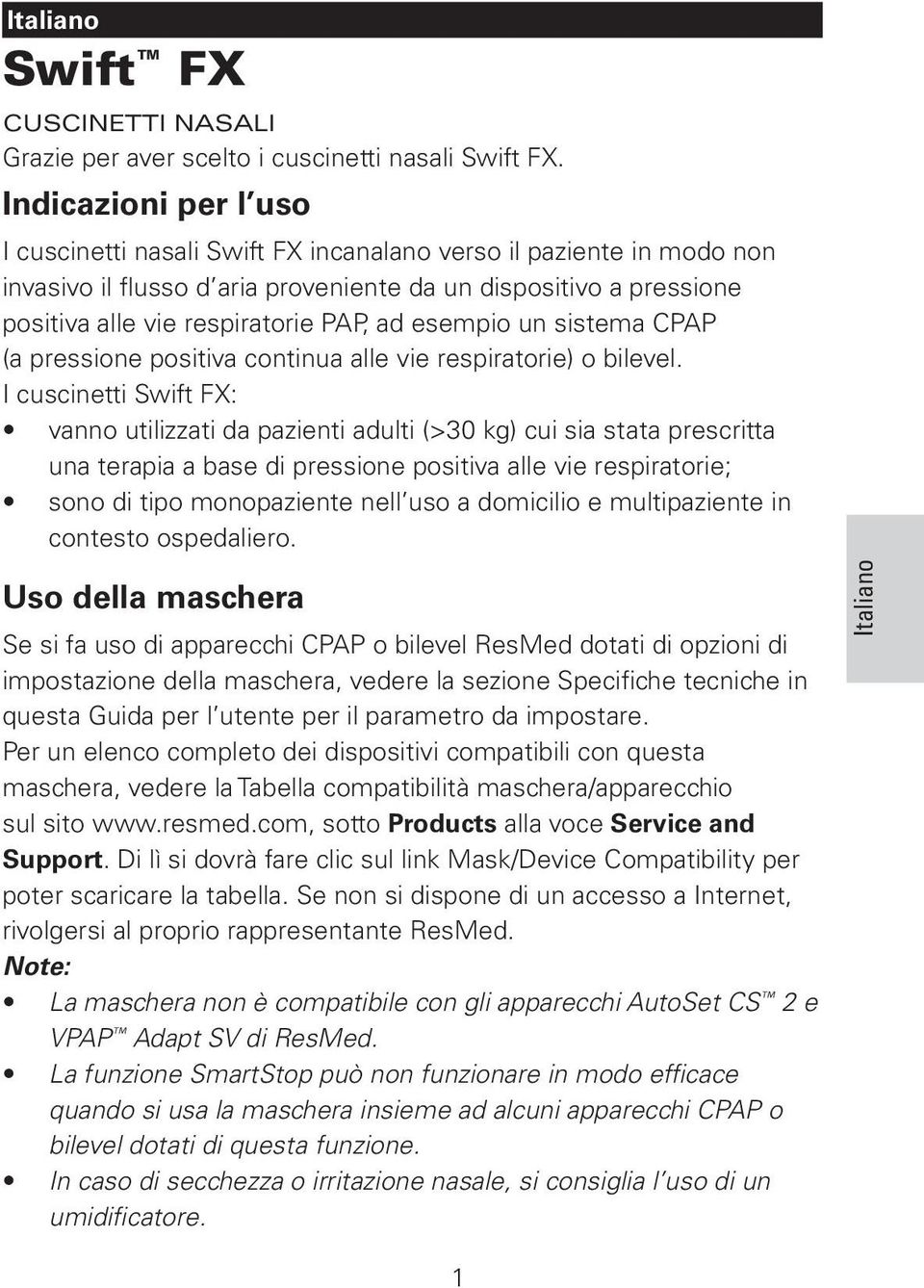 esempio un sistema CPAP (a pressione positiva continua alle vie respiratorie) o bilevel.