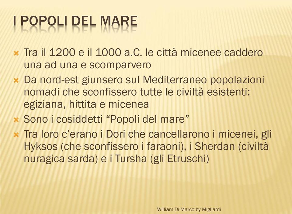 nomadi che sconfissero tutte le civiltà esistenti: egiziana, hittita e micenea Sono i cosiddetti