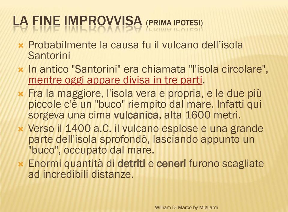 Fra la maggiore, l'isola vera e propria, e le due più piccole c'è un "buco" riempito dal mare.