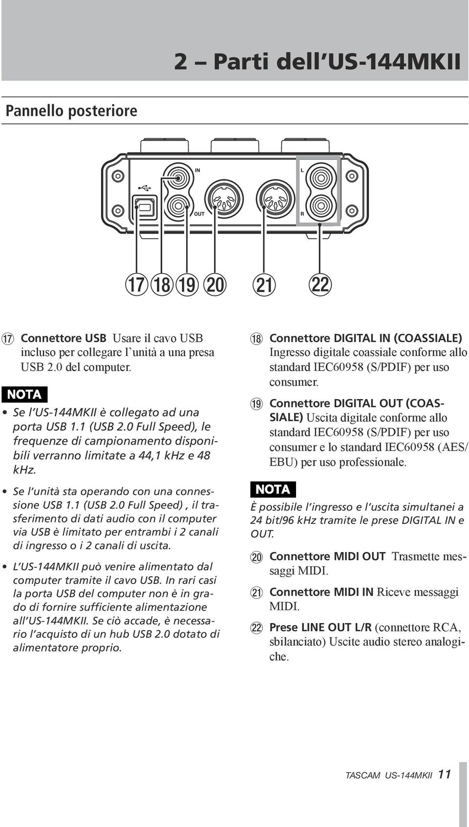 0 Full Speed), il trasferimento di dati audio con il computer via USB è limitato per entrambi i 2 canali di ingresso o i 2 canali di uscita.