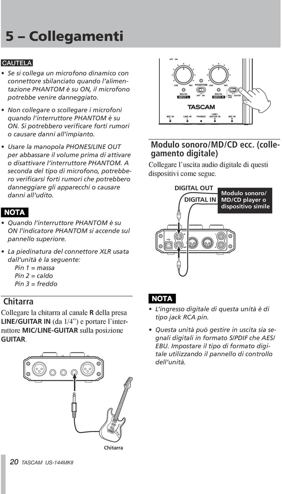 Usare la manopola PHONES/LINE OUT per abbassare il volume prima di attivare o disattivare l interruttore PHANTOM.