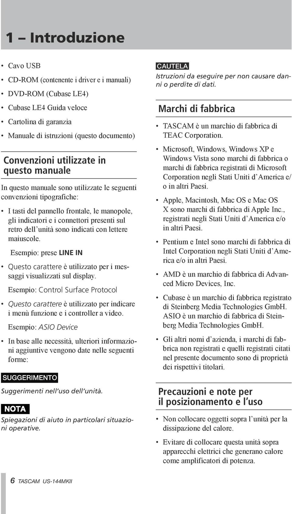 indicati con lettere maiuscole. Esempio: prese LINE IN Questo carattere è utilizzato per i messaggi visualizzati sul display.