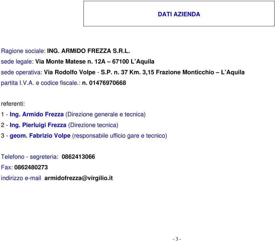 : n. 01476970668 referenti: 1 - Ing. Armido Frezza (Direzione generale e tecnica) 2 - Ing.