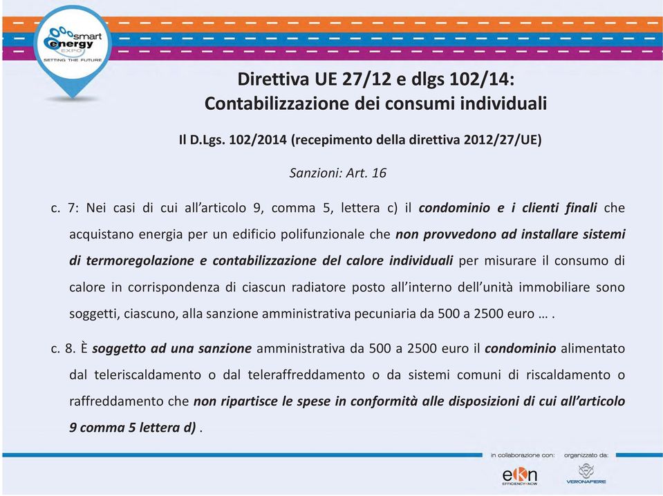 termoregolazione e contabilizzazione del calore individuali per misurare il consumo di calore in corrispondenza di ciascun radiatore posto all interno dell unità immobiliare sono soggetti,