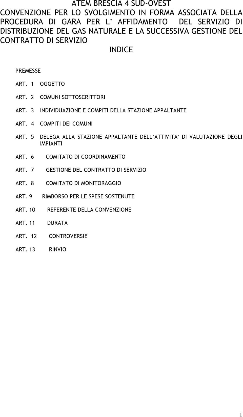 4 COMPITI DEI COMUNI ART. 5 DELEGA ALLA STAZIONE APPALTANTE DELL ATTIVITA DI VALUTAZIONE DEGLI IMPIANTI ART. 6 ART. 7 ART.