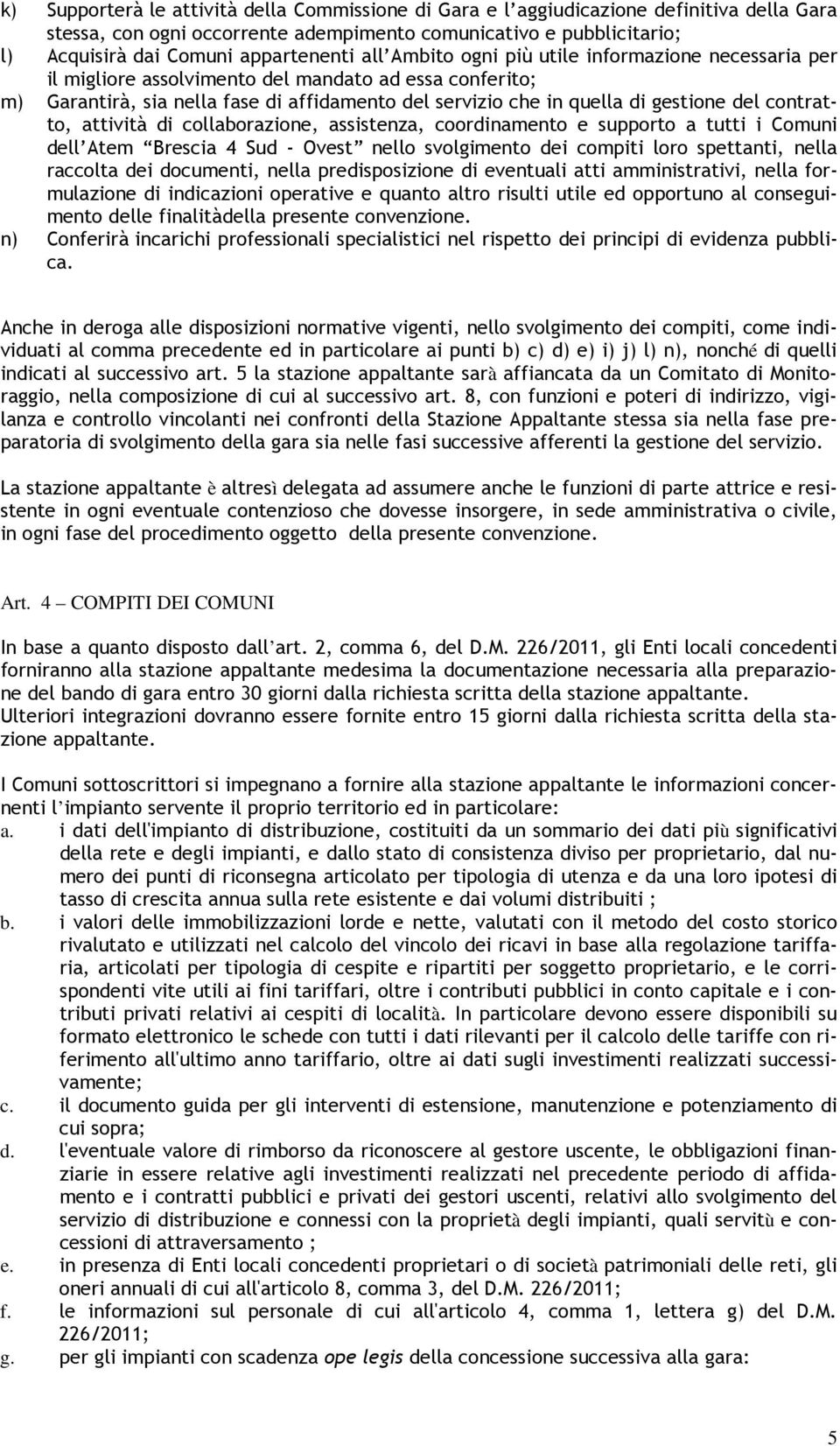 contratto, attività di collaborazione, assistenza, coordinamento e supporto a tutti i Comuni dell Atem Brescia 4 Sud - Ovest nello svolgimento dei compiti loro spettanti, nella raccolta dei