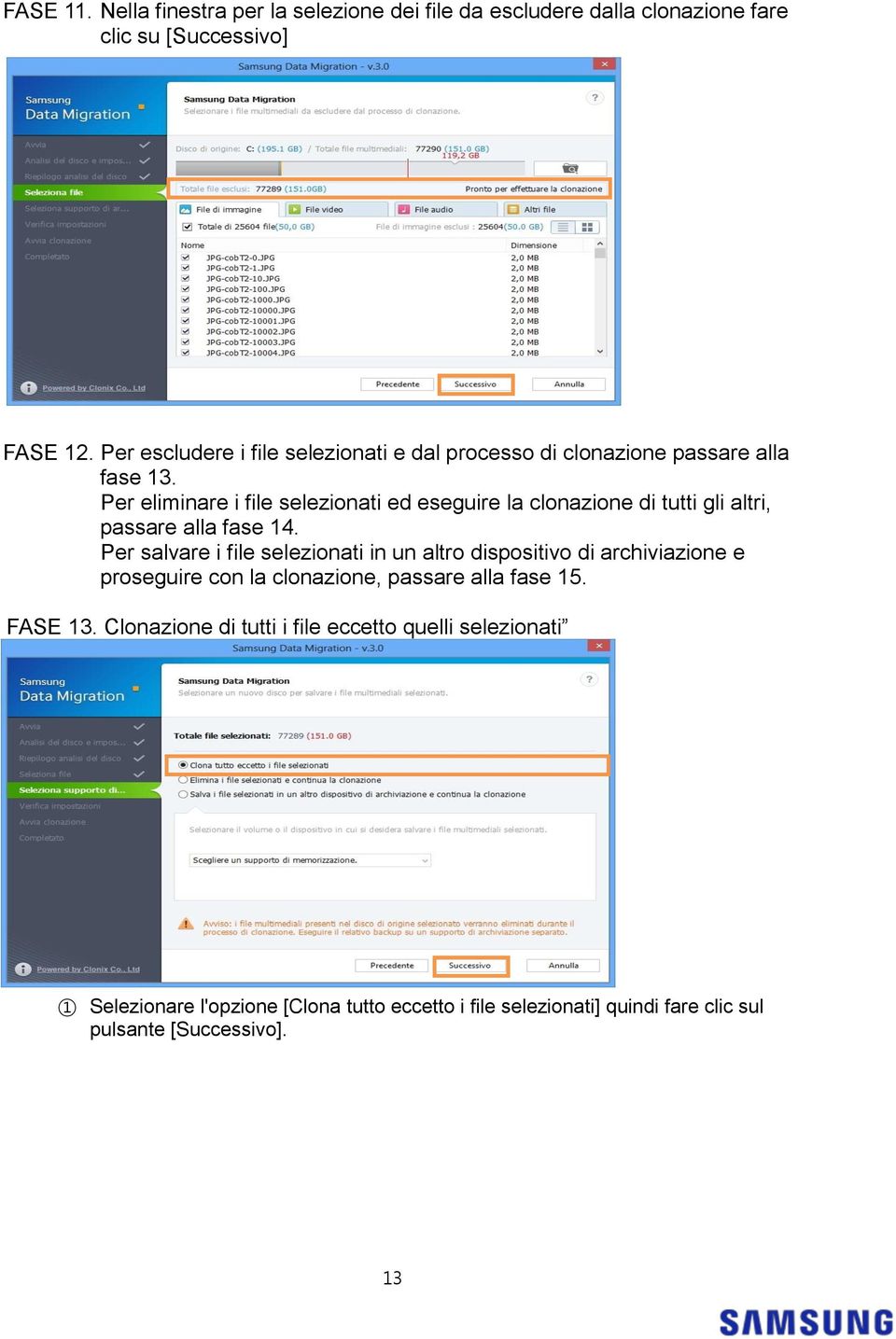 Per eliminare i file selezionati ed eseguire la clonazione di tutti gli altri, passare alla fase 14.