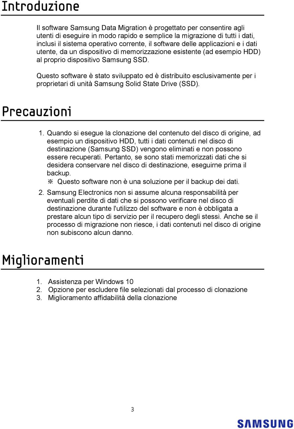 Questo software è stato sviluppato ed è distribuito esclusivamente per i proprietari di unità Samsung Solid State Drive (SSD). 1.