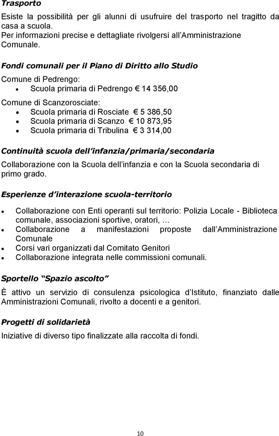 10 873,95 Scuola primaria di Tribulina 3 314,00 Continuità scuola dell infanzia/primaria/secondaria Collaborazione con la Scuola dell infanzia e con la Scuola secondaria di primo grado.