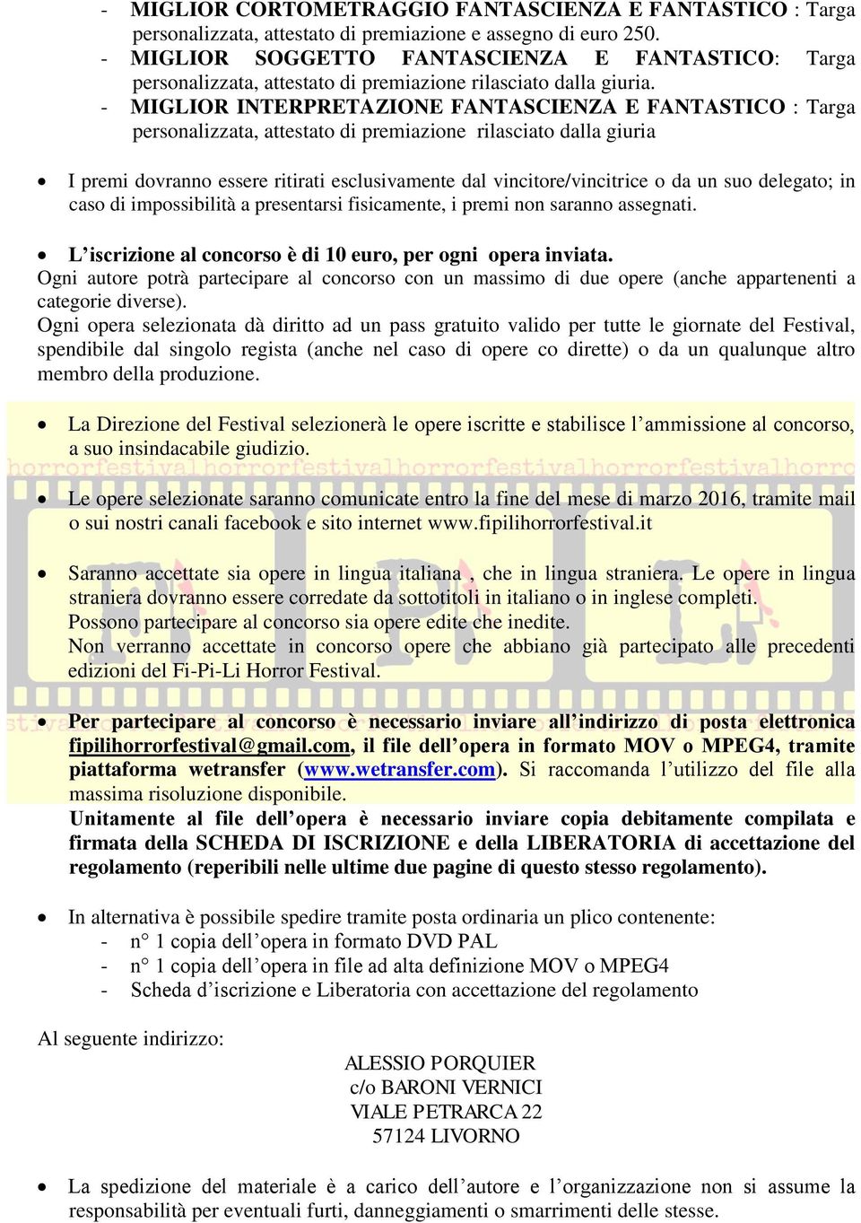 - MIGLIOR INTERPRETAZIONE FANTASCIENZA E FANTASTICO : Targa personalizzata, attestato di premiazione rilasciato dalla giuria I premi dovranno essere ritirati esclusivamente dal vincitore/vincitrice o