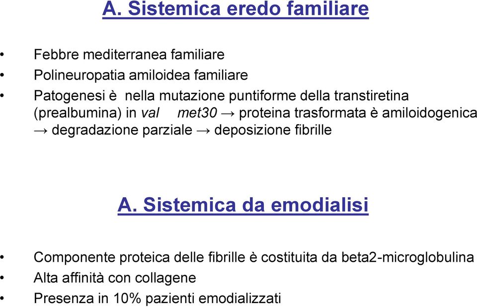 amiloidogenica degradazione parziale deposizione fibrille A.