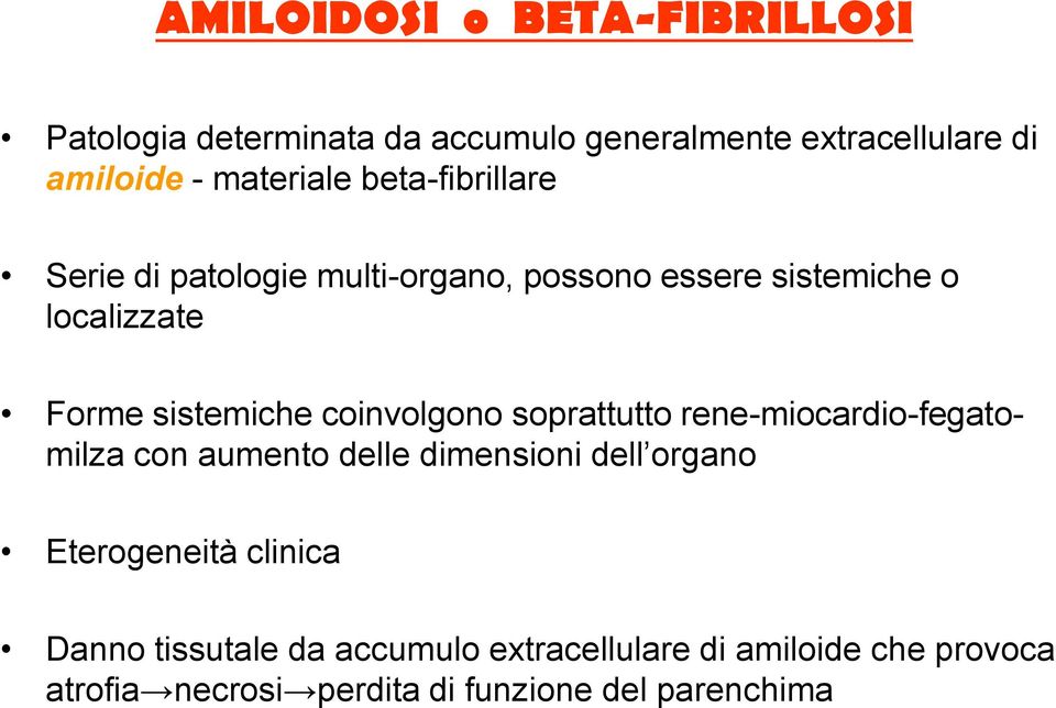 sistemiche coinvolgono soprattutto rene-miocardio-fegatomilza con aumento delle dimensioni dell organo