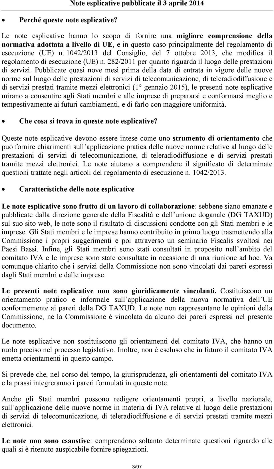 regolamento di esecuzione (UE) n. 1042/2013 del Consiglio, del 7 ottobre 2013, che modifica il regolamento di esecuzione (UE) n. 282/2011 per quanto riguarda il luogo delle prestazioni di servizi.