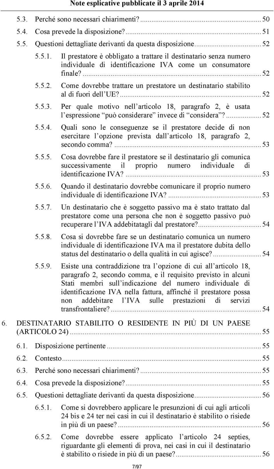 ...52 5.5.2. Come dovrebbe trattare un prestatore un destinatario stabilito al di fuori dell UE?...52 5.5.3.