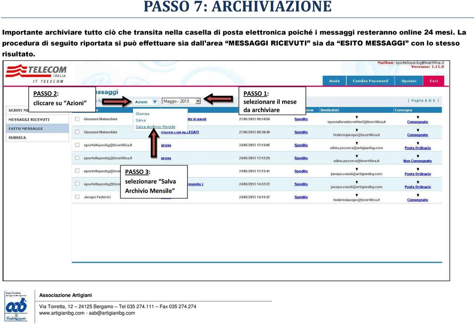 La procedura di seguito riportata si può effettuare sia dall area MESSAGGI RICEVUTI sia da ESITO