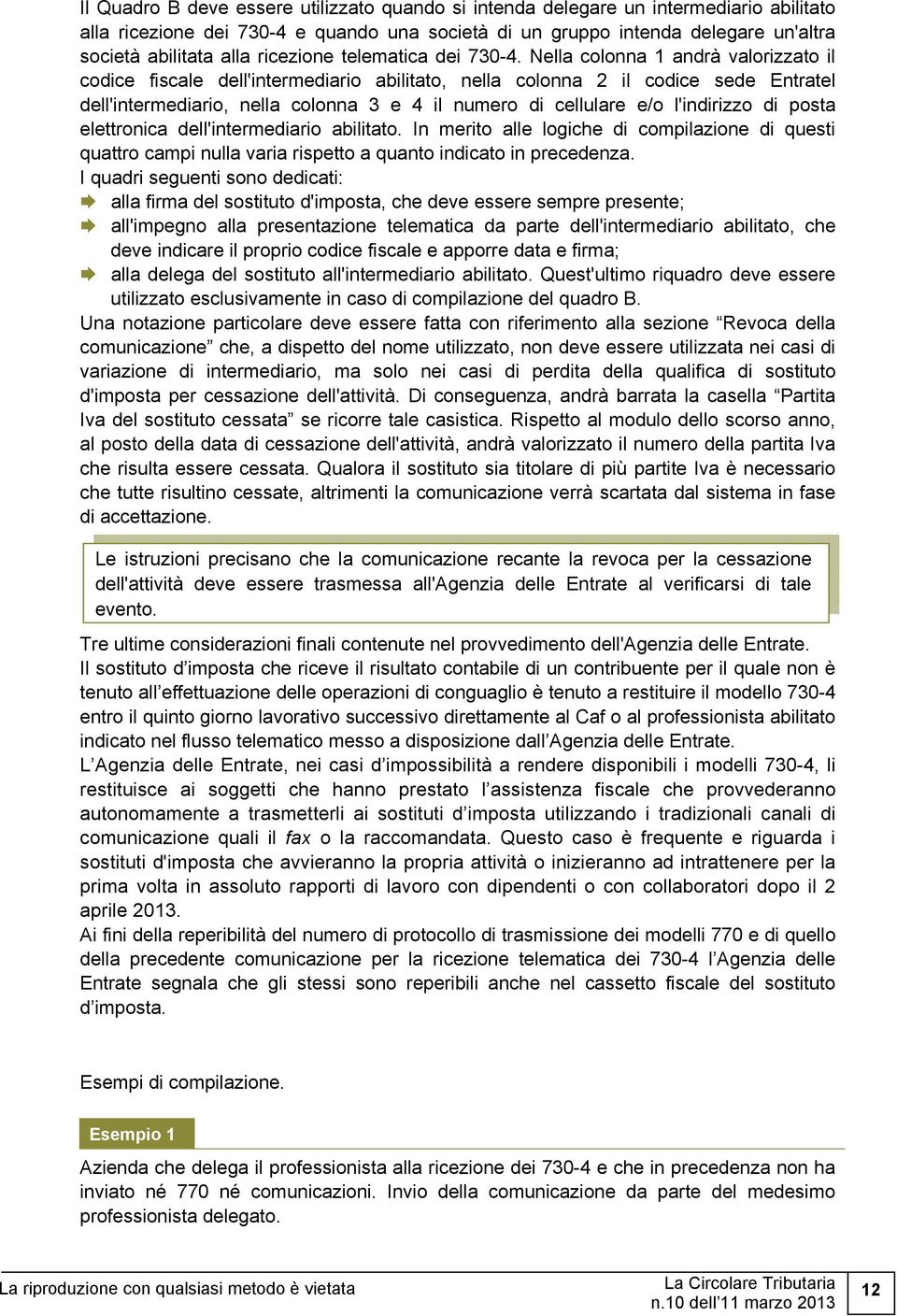 Nella colonna 1 andrà valorizzato il codice fiscale dell'intermediario abilitato, nella colonna 2 il codice sede Entratel dell'intermediario, nella colonna 3 e 4 il numero di cellulare e/o