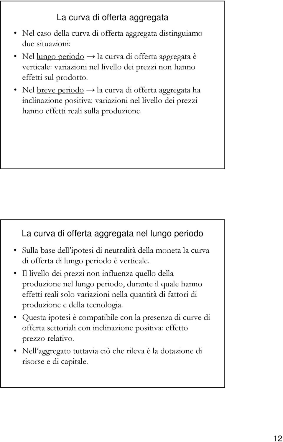 La curva di offerta aggregata nel lungo periodo Sulla base dell ipotesi di neutralità della moneta la curva di offerta di lungo periodo è verticale.