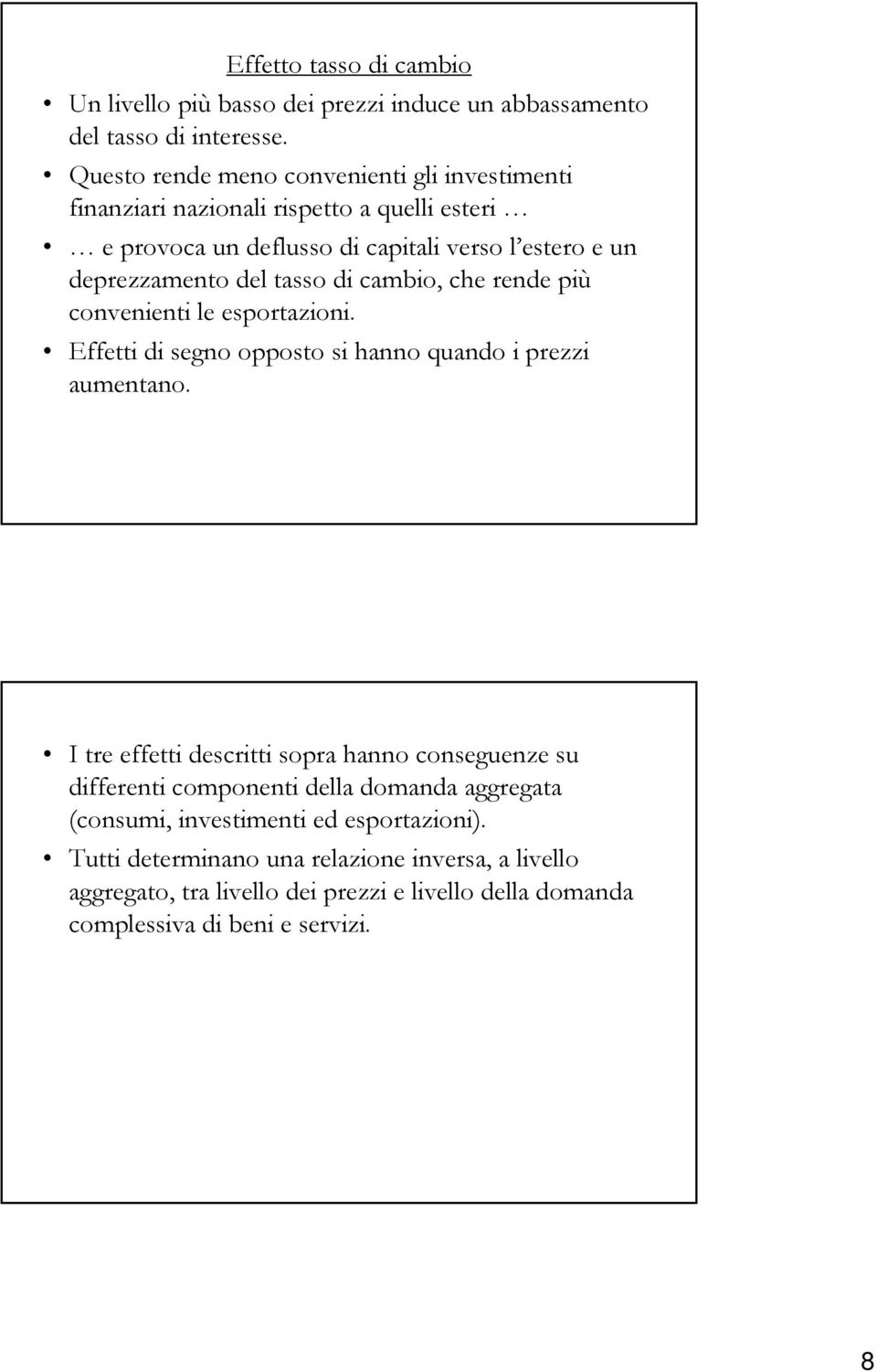 tasso di cambio, che rende più convenienti le esportazioni. Effetti di segno opposto si hanno quando i prezzi aumentano.