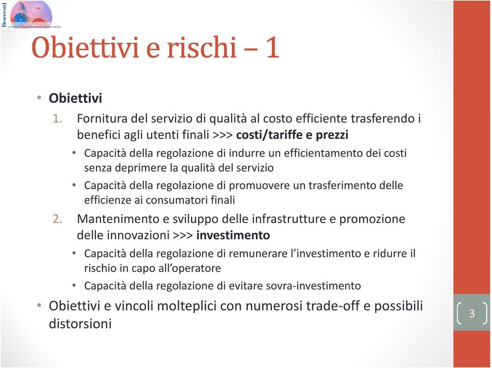 efficientamento dei costi senza deprimere la qualità del servizio Capacità della regolazione di promuovere un trasferimento delle efficienze ai consumatori finali 2.