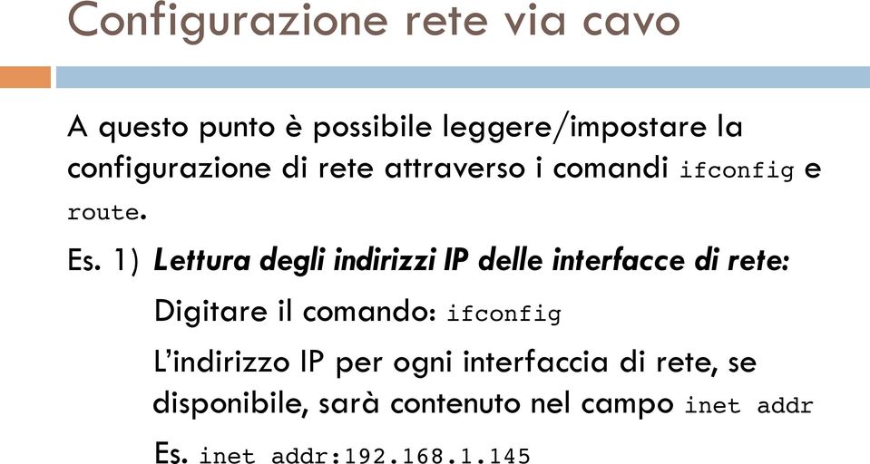 1) Lettura degli indirizzi IP delle interfacce di rete: Digitare il comando: ifconfig L