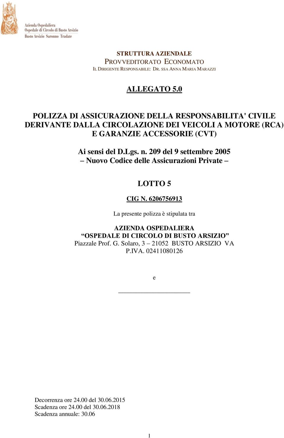 ACCESSORIE (CVT) Ai sensi del D.Lgs. n. 209 del 9 settembre 2005 Nuovo Codice delle Assicurazioni Private LOTTO 5 CIG N.