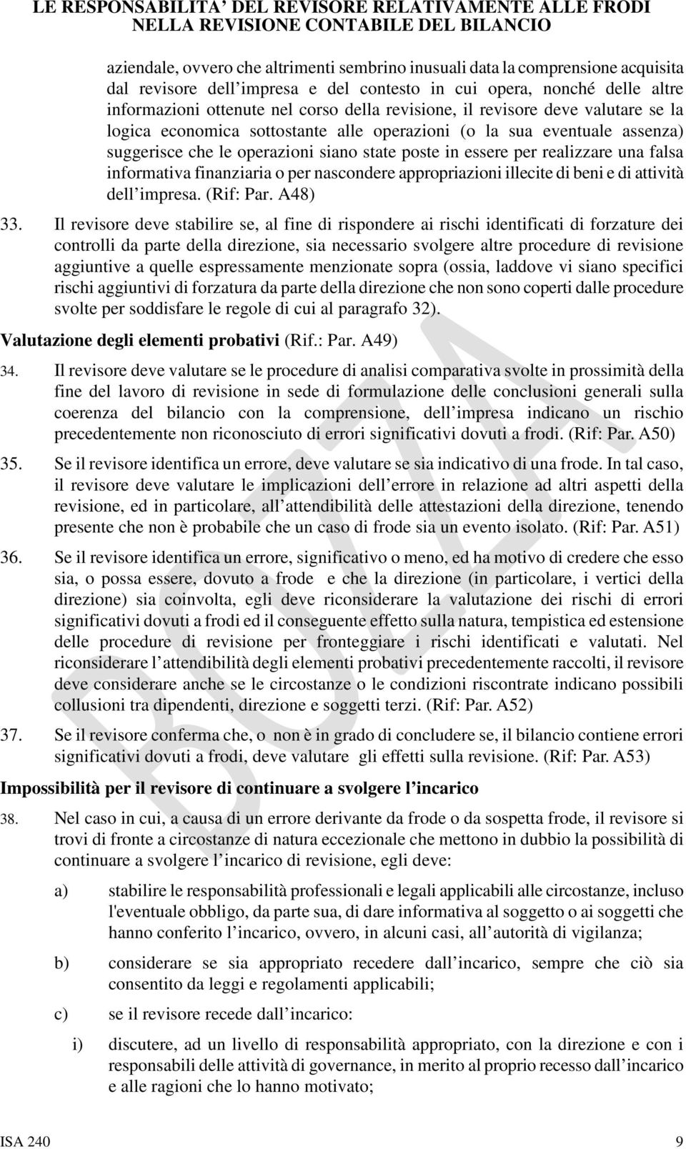 informativa finanziaria o per nascondere appropriazioni illecite di beni e di attività dell impresa. (Rif: Par. A48) 33.