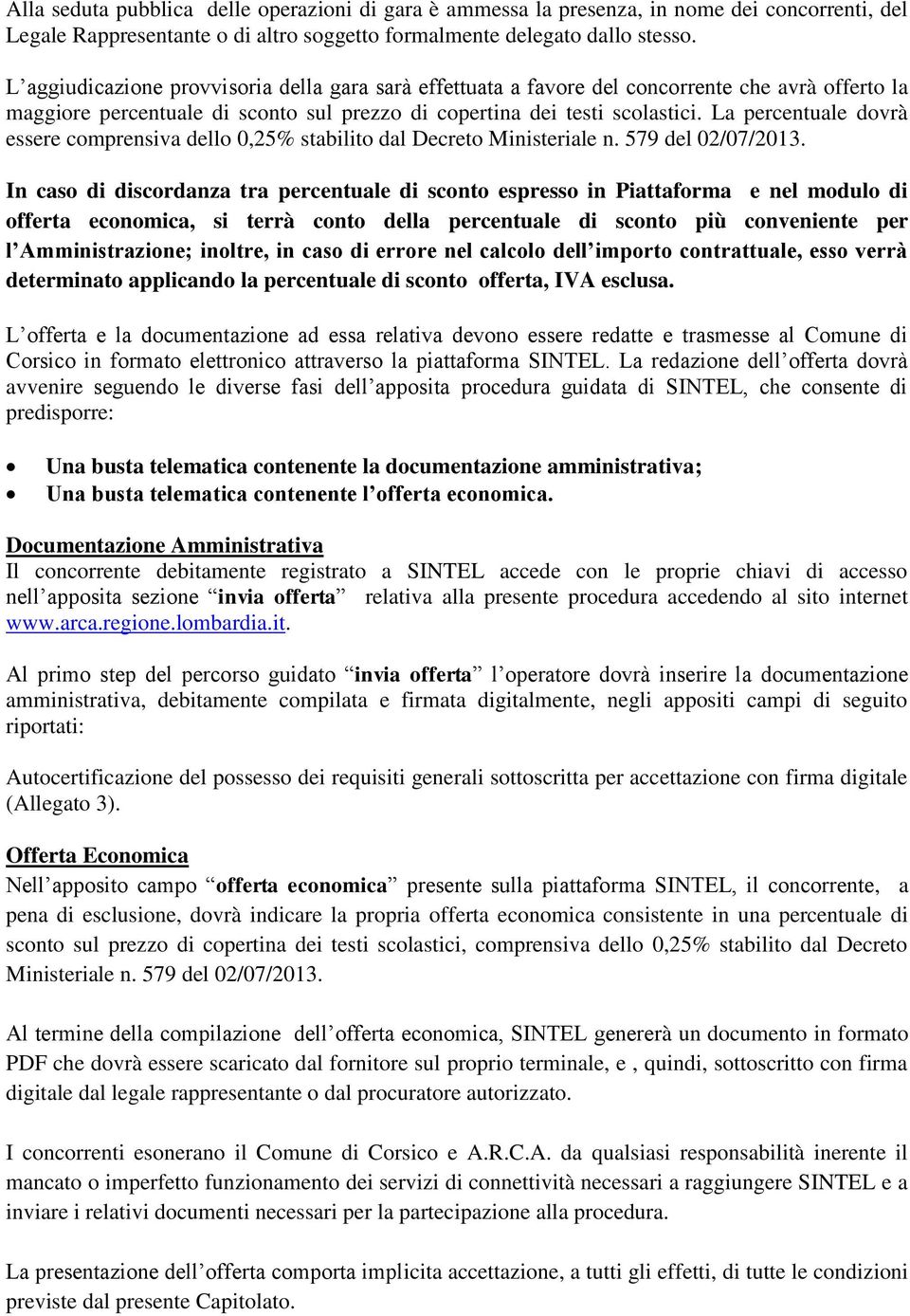 La percentuale dovrà essere comprensiva dello 0,25% stabilito dal Decreto Ministeriale n. 579 del 02/07/2013.