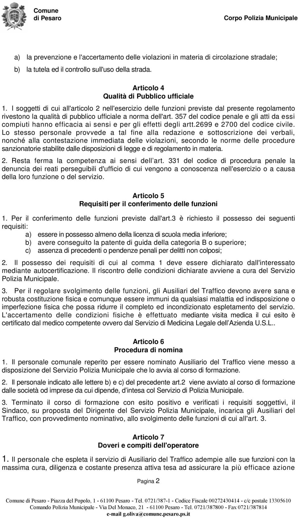 357 del codice penale e gli atti da essi compiuti hanno efficacia ai sensi e per gli effetti degli artt.2699 e 2700 del codice civile.