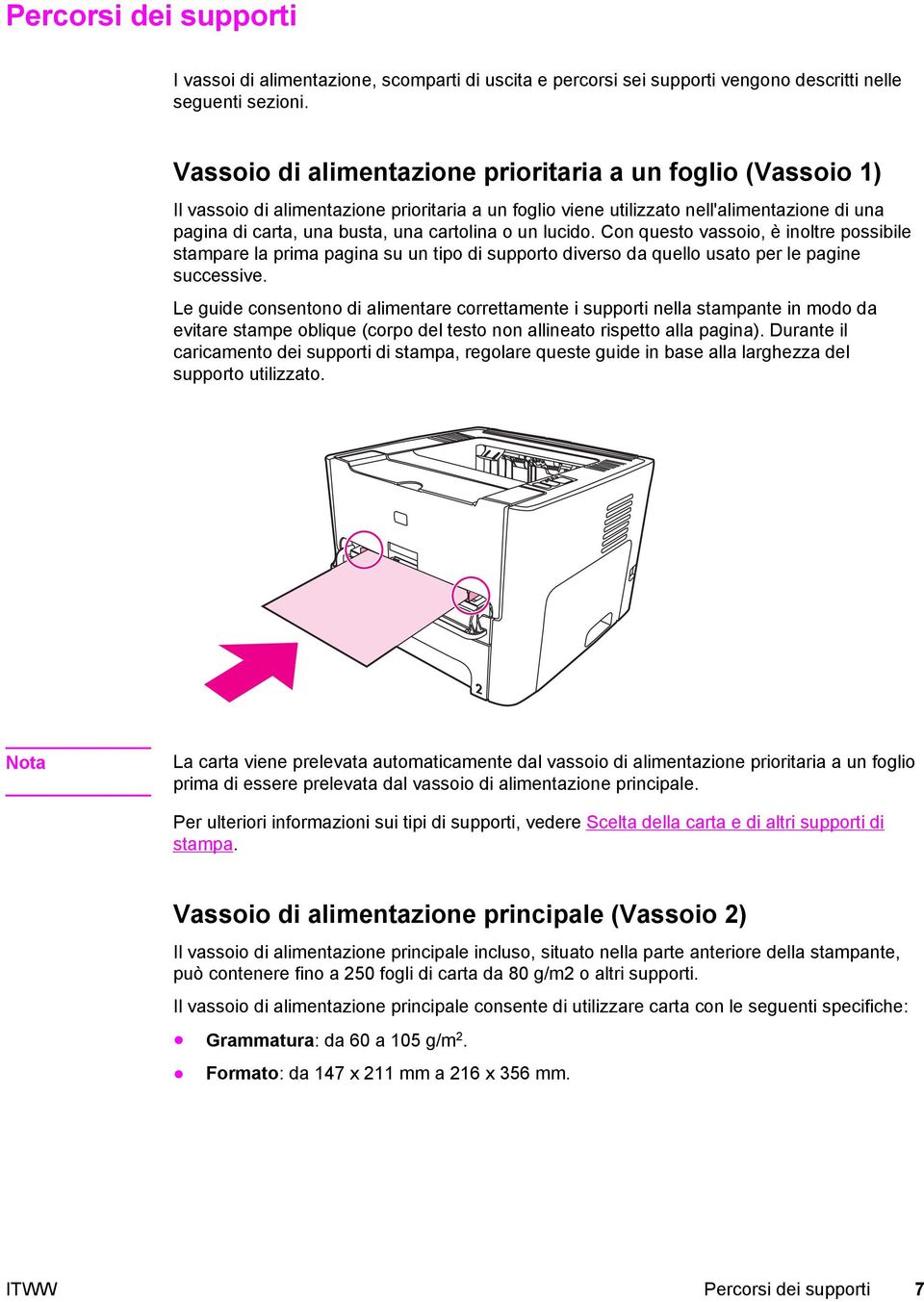 un lucido. Con questo vassoio, è inoltre possibile stampare la prima pagina su un tipo di supporto diverso da quello usato per le pagine successive.