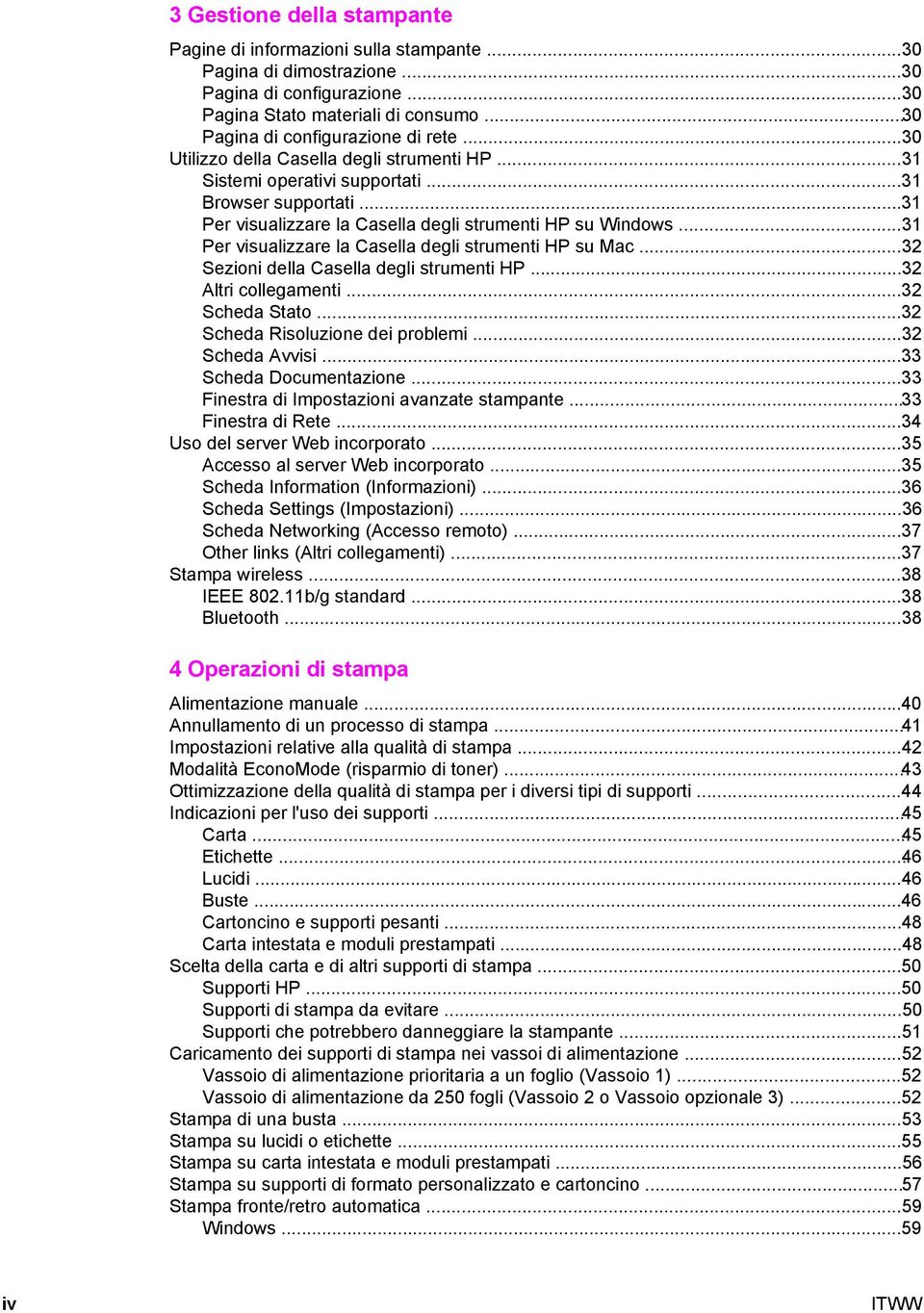 ..31 Per visualizzare la Casella degli strumenti HP su Mac...32 Sezioni della Casella degli strumenti HP...32 Altri collegamenti...32 Scheda Stato...32 Scheda Risoluzione dei problemi.