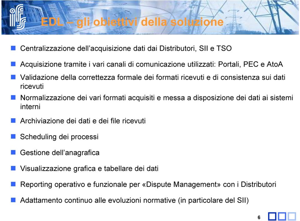 a disposizione dei dati ai sistemi interni Archiviazione dei dati e dei file ricevuti Scheduling dei processi Gestione dell anagrafica Visualizzazione grafica e