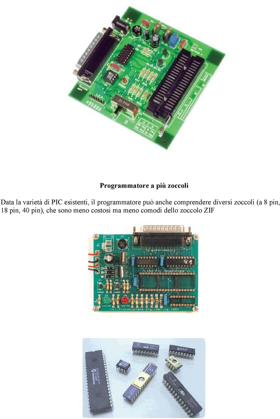 comprendere diversi zoccoli (a 8 pin, 18 pin, 40