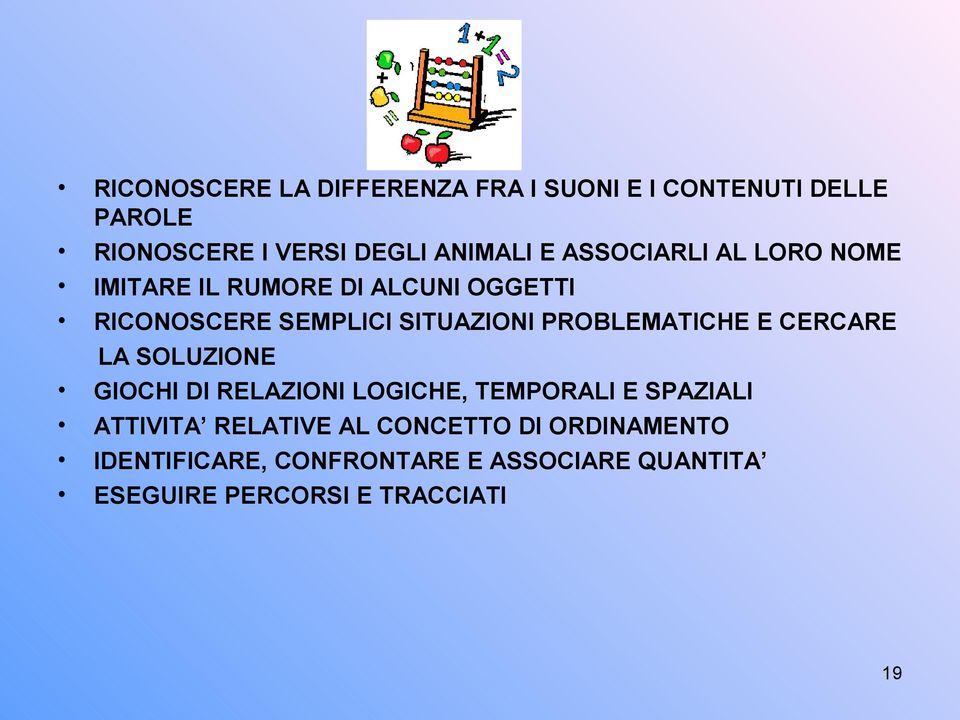 PROBLEMATICHE E CERCARE LA SOLUZIONE GIOCHI DI RELAZIONI LOGICHE, TEMPORALI E SPAZIALI ATTIVITA