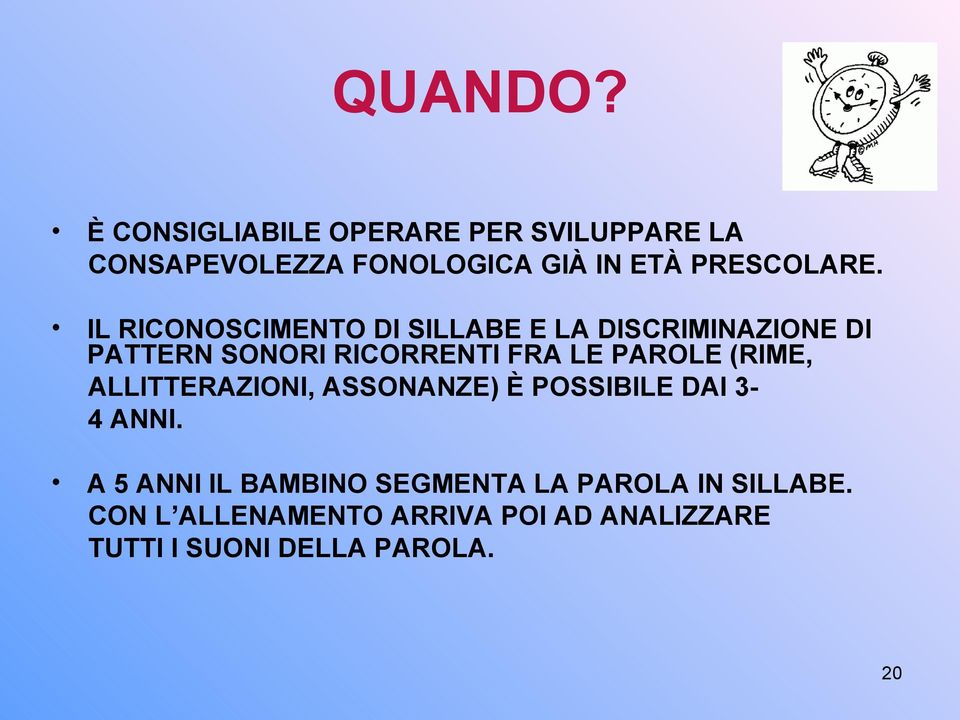 IL RICONOSCIMENTO DI SILLABE E LA DISCRIMINAZIONE DI PATTERN SONORI RICORRENTI FRA LE PAROLE