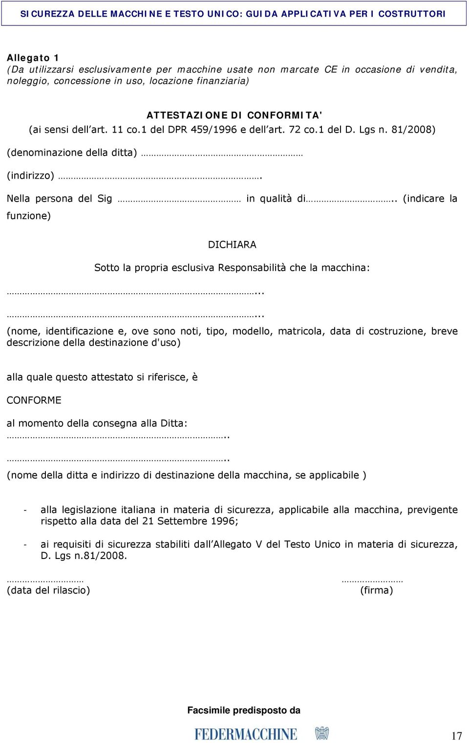 . (indicare la funzione) DICHIARA Sotto la propria esclusiva Responsabilità che la macchina:.