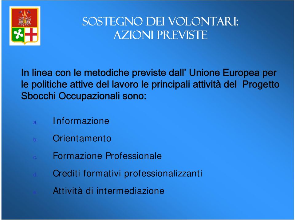 Progetto Sbocchi Occupazionali sono: a. Informazione b. Orientamento c.