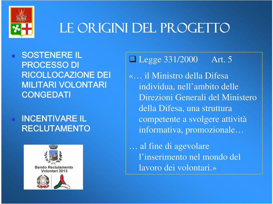 5 «il Ministro della Difesa individua, nell ambito delle Direzioni Generali del Ministero della