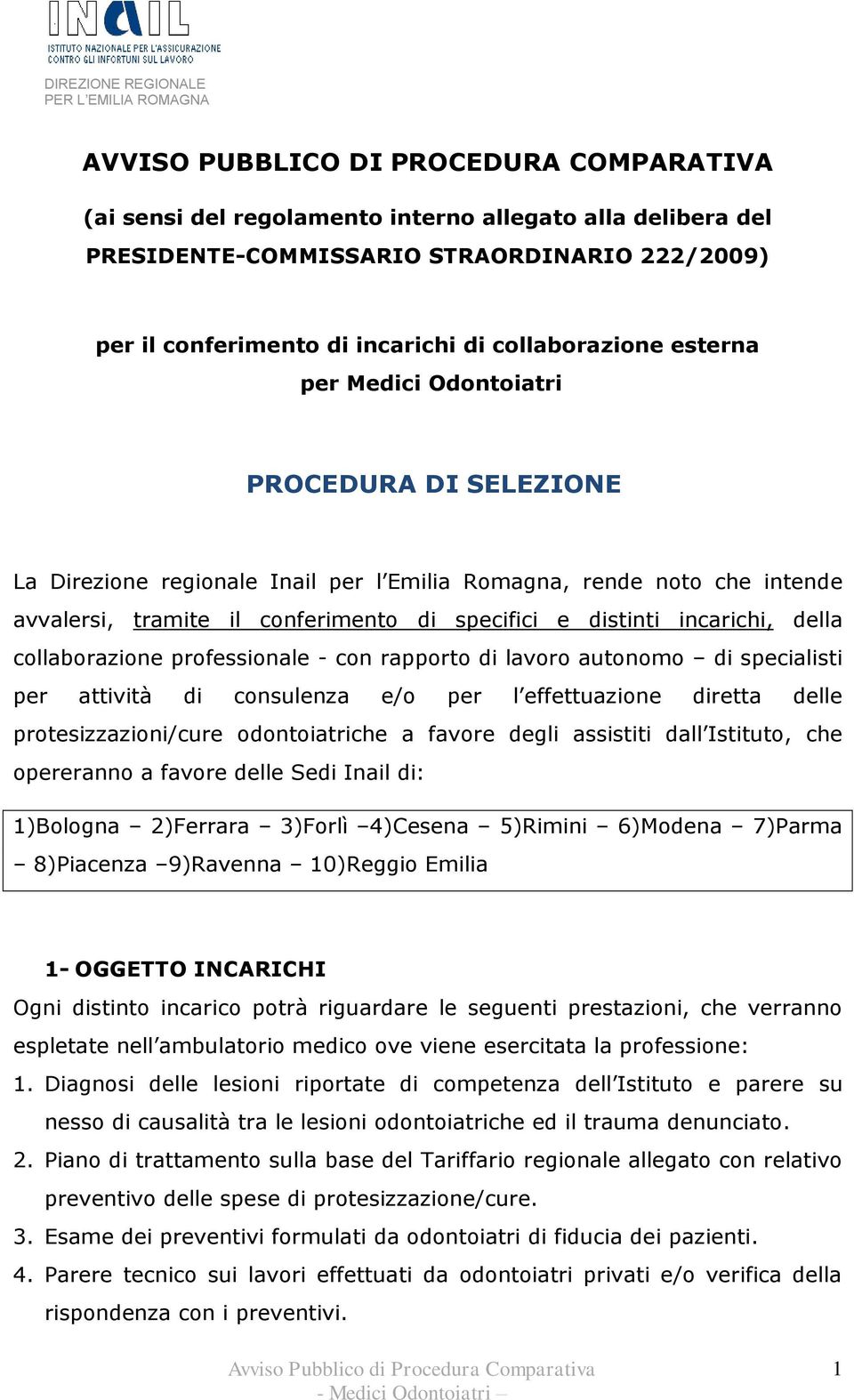 conferimento di specifici e distinti incarichi, della collaborazione professionale - con rapporto di lavoro autonomo di specialisti per attività di consulenza e/o per l effettuazione diretta delle