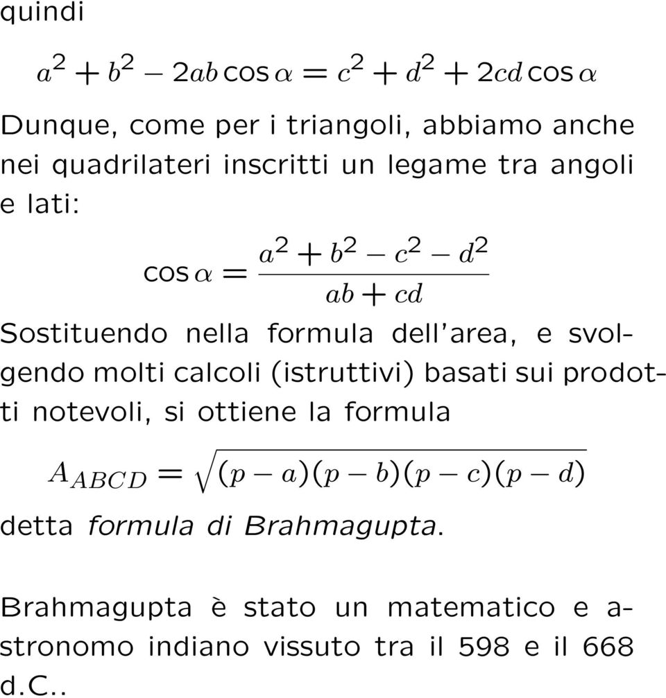 svolgendo molti calcoli (istruttivi) basati sui prodotti notevoli, si ottiene la formula A ABCD = (p a)(p b)(p c)(p