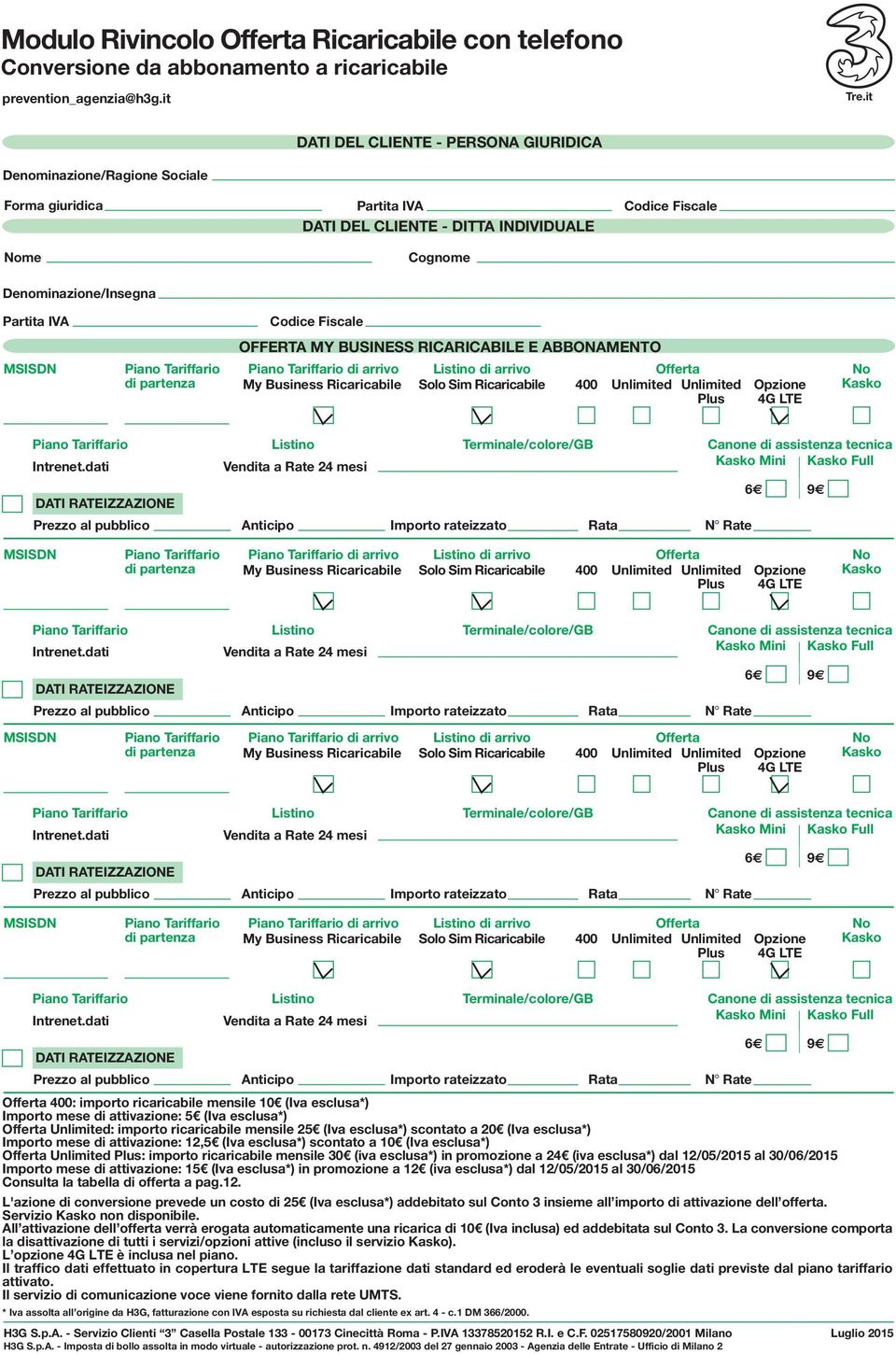 OFFERTA MY BUSINESS RICARICABILE E ABBONAMENTO MSISDN Piano Tariffario di partenza Piano Tariffario di arrivo My Business Ricaricabile Listino di arrivo Solo Sim Ricaricabile Offerta 400 Unlimited