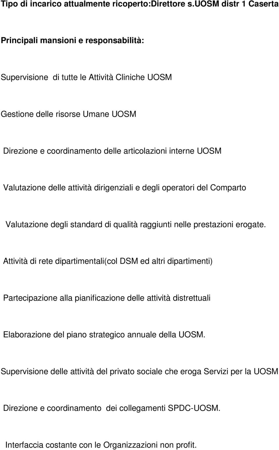 interne UOSM Valutazione delle attività dirigenziali e degli operatori del Comparto Valutazione degli standard di qualità raggiunti nelle prestazioni erogate.