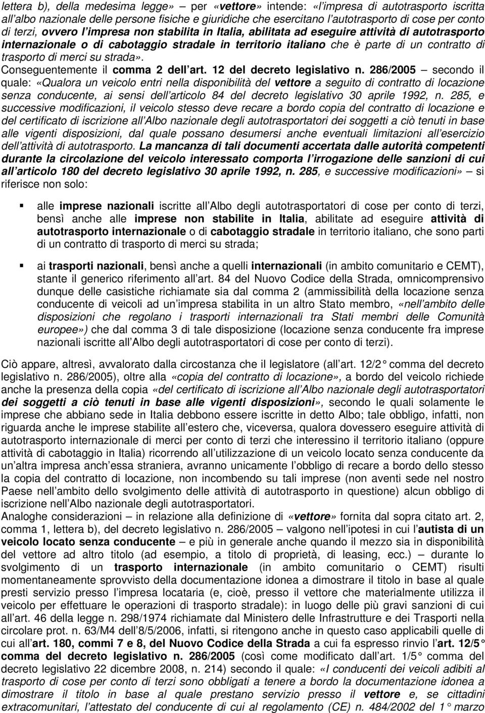 trasporto di merci su strada». Conseguentemente il comma 2 dell art. 12 del decreto legislativo n.