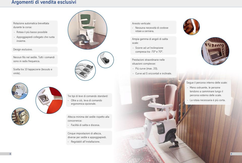 Ampia gamma di angoli di salita scale: Scorre ad un inclinazione compresa tra 70 e 70. Prestazioni straordinarie nelle situazioni complesse: Più curve (max. 20). Curve ad S orizzontali e inclinate.