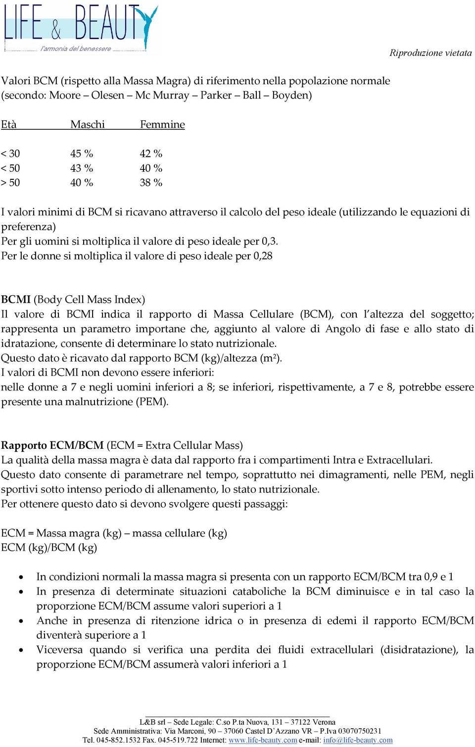 Per le donne si moltiplica il valore di peso ideale per 0,28 BCMI (Body Cell Mass Index) Il valore di BCMI indica il rapporto di Massa Cellulare (BCM), con l altezza del soggetto; rappresenta un