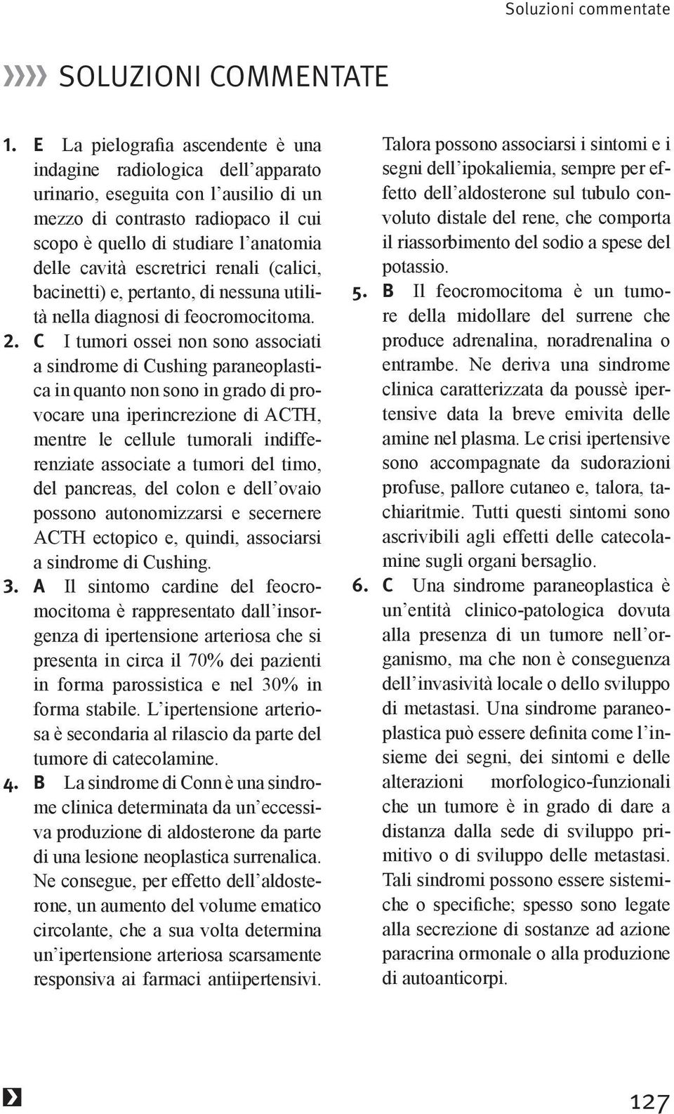 bacinetti) e, pertanto, di nessuna utilità nella diagnosi di feocromocitoma. 2.